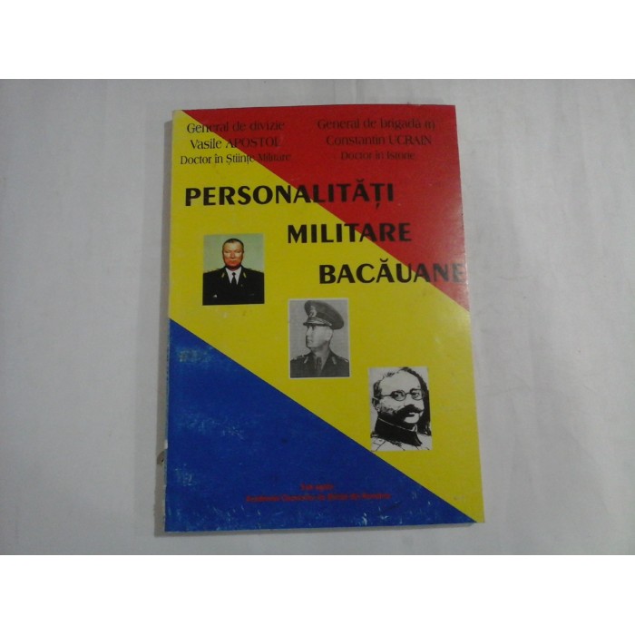 PERSONALITATI MILITARE BACAUANE  -  VASILE APOSTOL, CONSTANTIN UCRAIN